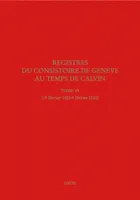 Registres du Consistoire de Genève au temps de Calvin. Tome VI, (19 février 1551 - 4 février 1552)