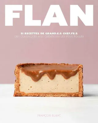 Flan - 51 recettes de grand.e.s Chef.fe.s
