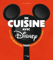 En cuisine avec Disney, Plus de 150 recettes inspirées de vos films préférés