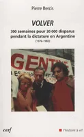 Volver - 300 semaines pour 30 000 disparus pendant la dictature en Argentine (1976-1983), 300 semaines pour 30 000 disparus pendant la dictature en Argentine, 1976-1983