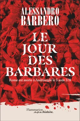 Le Jour des barbares, Rome est morte à Andrinople le 3 août 378