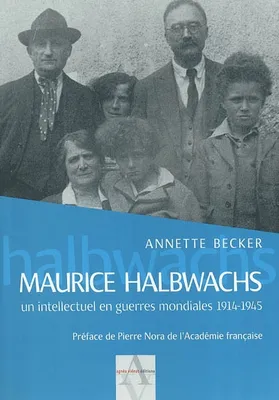 Maurice Halbwacs, un intellectuel en guerres mondiales 1914-1945, un intellectuel en guerres mondiales, 1914-1945