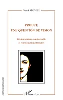 Proust, une question de vision, Pulsion scopique, photographie et représentations littéraires