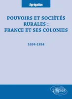 Pouvoirs et sociétés rurales : France et ses colonies : 1634-1814