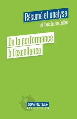 De la performance à l'excellence (Résumé et analyse de Jim Collins)