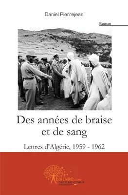 Des années de braise et de sang, Lettres dAlgérie, 1959-1962