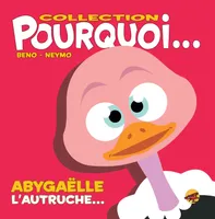 COLLECTION POURQUOI... - ABYGAELLE, L'AUTRUCHE