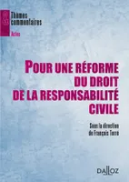 Pour une réforme du droit de la responsabilité civile, Thèmes et commentaires