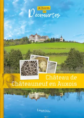 Chateau de Chateauneuf En Auxois - Album de Decouvertes