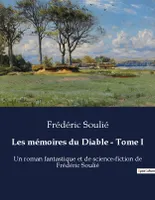Les mémoires du Diable - Tome I, Un roman fantastique et de science-fiction de Frédéric Soulié