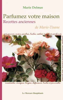 Parfumez votre maison, Recettes anciennes de Marie-Tisane