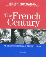 The French century, an illustrated history of modern France