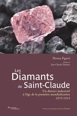 Les diamants de Saint-Claude, Un district industriel à l'âge de la première mondialisation 1870-1914