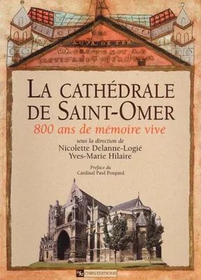 Cathédrale de Saint-Omer : 800 ans de mémoire vive, 800 ans de mémoire vive