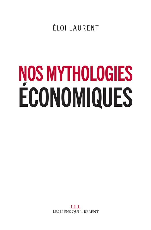 Livres Sciences Humaines et Sociales Anthropologie-Ethnologie Nos mythologies économiques Éloi Laurent