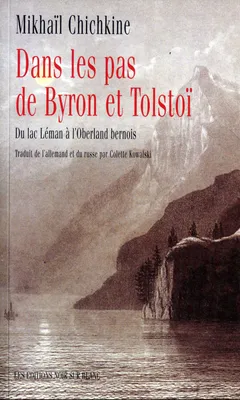 Dans les pas de Byron et Tolstoï, Du lac Léman à l'Oberland bernois