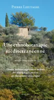 Une ethnobotanique méditerranéenne, Plantes, milieux végétaux et sociétés, des témoignages anciens au changement climatique