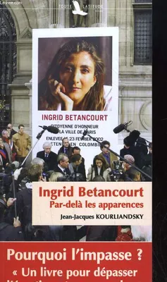 Ingrid Betancourt - par-delà les apparences, par-delà les apparences