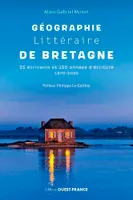 Géographie littéraire de Bretagne, 35 écrivains et 150 années d'écriture : 1870-2020