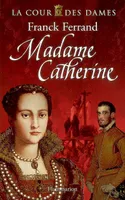 3, Madame Catherine - La Cour des Dames, T3