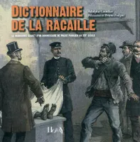 Dictionnaire de la racaille, le manuscrit secret d'un commissaire de police parisien au XIXe siècle