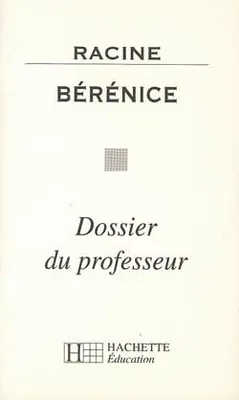 Bérénice - Dossier du professeur, dossier du professeur