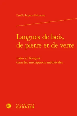 Langues de bois, de pierre et de verre, Latin et français dans les inscriptions médiévales