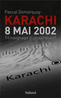 Karachi - 8 Mai 2002. Témoignage d'un survivant, Témoignage d'un survivant