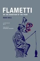 Hugo Ball Flametti, or The Dandyism of the Poor /anglais