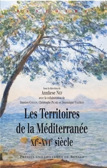 Livres Histoire et Géographie Histoire Histoire générale Les territoires de la Méditerranée, (XIe-XVIe siècle) Annliese Nef