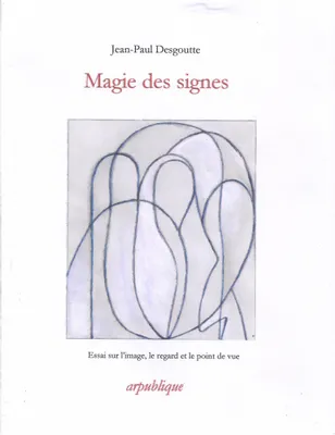 Magie des signes, Essai sur l'image, le regard et le point de vue