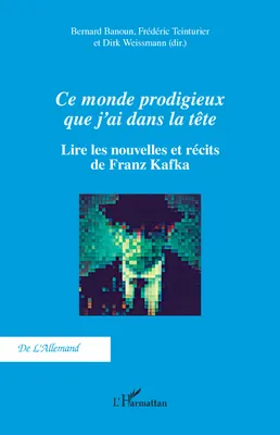 Ce monde prodigieux que j’ai dans la tête, Lire les nouvelles et récits de Franz Kafka