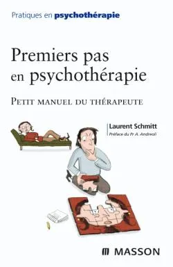 Livres Sciences Humaines et Sociales Psychologie et psychanalyse Premiers pas en psychothérapie, petit manuel du psychothérapeute Laurent Schmitt