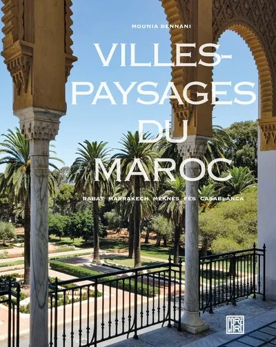 Livres Loisirs Voyage Beaux livres Villes-paysages du Maroc Mounia Bennani