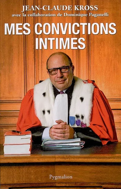 Livres Économie-Droit-Gestion Droit Généralités Mes convictions intimes, "LA VÉRITÉ JUDICIAIRE N'EST PAS TOUJOURS LA VÉRITÉ." Jean-Claude Kross