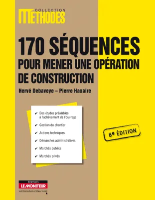 170 séquences pour mener une opération de chantier, Des études préalables à l'achèvement de l'ouvrage - Gestion du chantier - Actions techniques - Démar