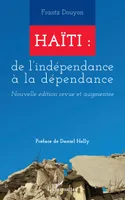 Haïti : de l'indépendance à la dépendance, Nouvelle édition revue et augmentée