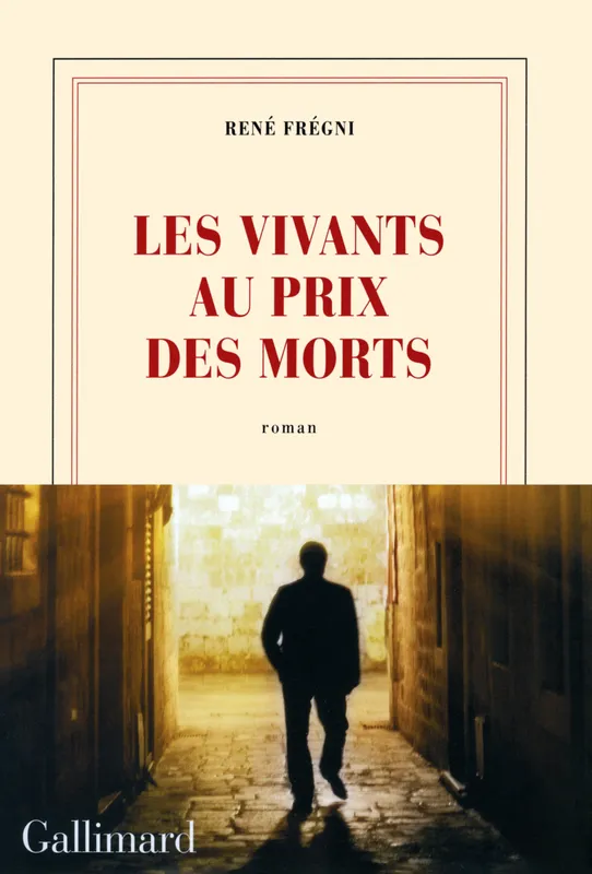 Livres Littérature et Essais littéraires Romans contemporains Francophones Les vivants au prix des morts René Frégni