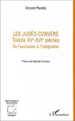 Les judéo-convers, Tolède XVe-XVIe siècles - De l'exclusion à l'intégration