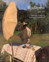 Budapest 1869 - 1914. Modernité hongroise et peinture européenne, modernité hongroise et peinture européenne