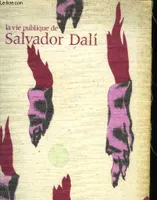 Salvador Dalí, [2], Vie publiq salvador dali