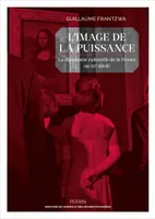 L'image de la puissance - La diplomatie culturelle de la France au XXe siècle