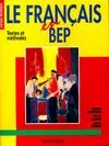 Le français en BEP. Textes et méthodes, textes et méthodes