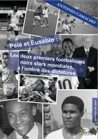 Pelé et Eusebio, Les deux premiers footballeurs noirs stars mondiales, à l'ombre des dictatures