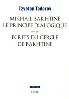 Mikhaïl Bakhtine. Le principe dialogique. Suivi de : Ecrits du Cercle de Bakhtine