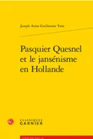 Pasquier Quesnel et le jansénisme en Hollande