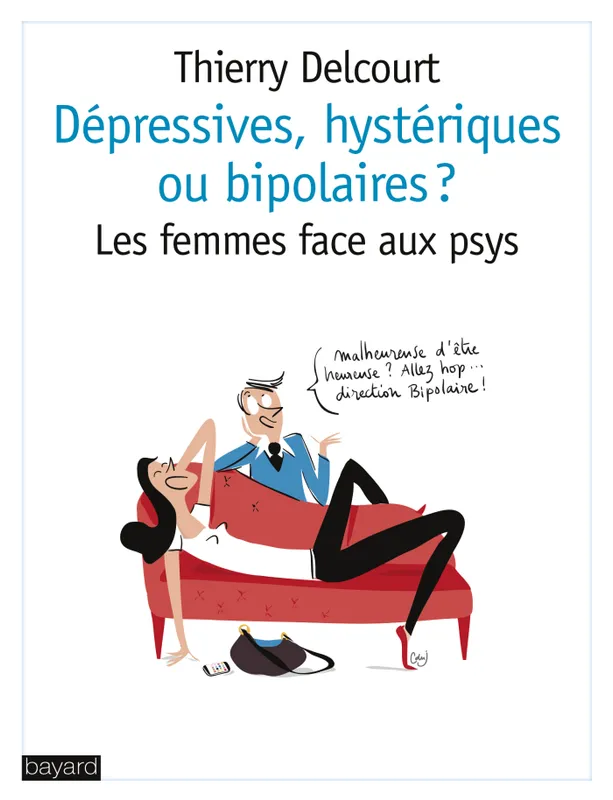 Livres Sciences Humaines et Sociales Sciences sociales Dépressives, hystériques ou bipolaires?, les femmes face aux psys Thierry Delcourt