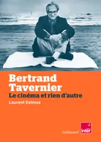 Bertrand Tavernier, Le cinéma et rien d'autre