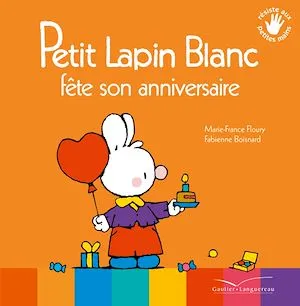 Petit Lapin Blanc fête son anniversaire Marie-France Floury