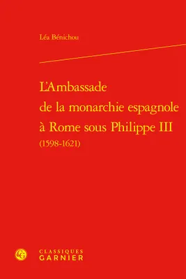 L'Ambassade de la monarchie espagnole à Rome sous Philippe III